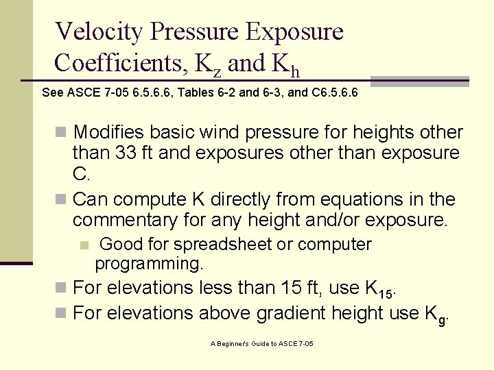 Velocity Pressure Exposure Coefficients, Kz and Kh See ASCE 7 -05 6. 5. 6.