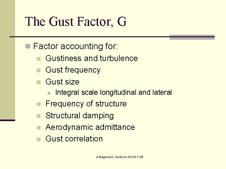 The Gust Factor, G n Factor accounting for: n Gustiness and turbulence n Gust