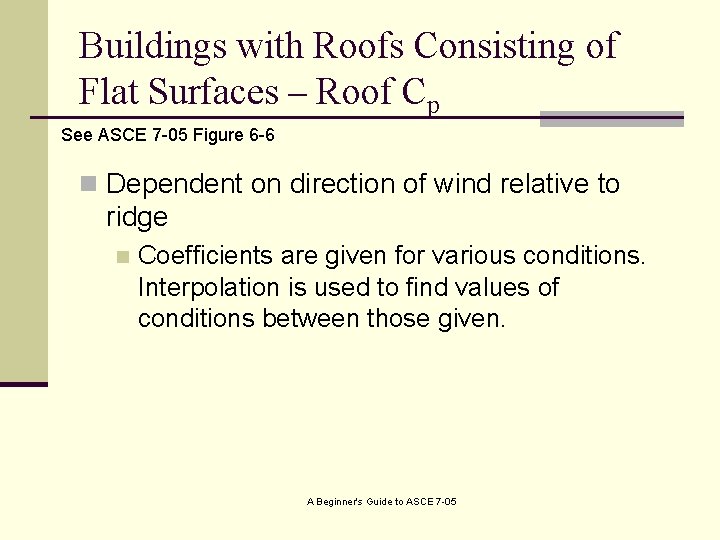 Buildings with Roofs Consisting of Flat Surfaces – Roof Cp See ASCE 7 -05