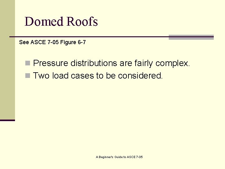 Domed Roofs See ASCE 7 -05 Figure 6 -7 n Pressure distributions are fairly