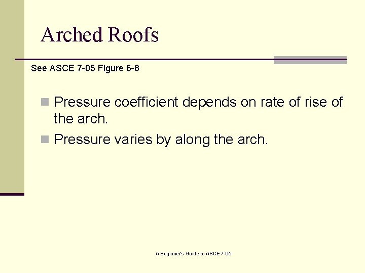 Arched Roofs See ASCE 7 -05 Figure 6 -8 n Pressure coefficient depends on