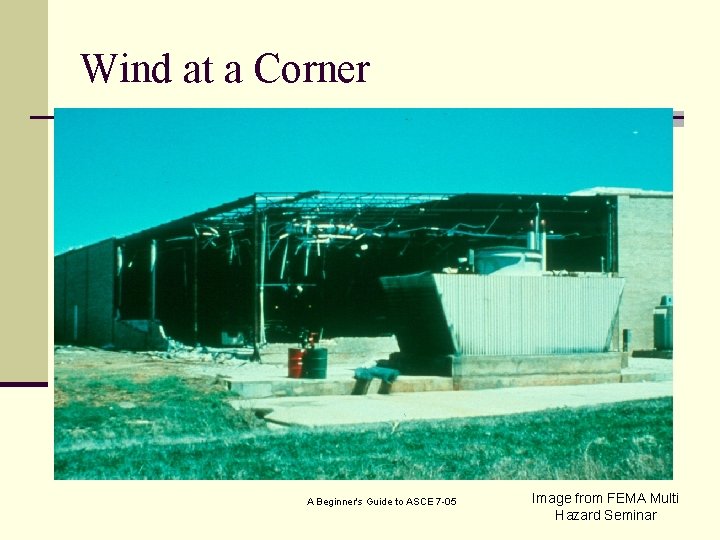 Wind at a Corner A Beginner's Guide to ASCE 7 -05 Image from FEMA