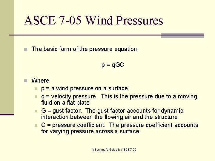 ASCE 7 -05 Wind Pressures n The basic form of the pressure equation: p