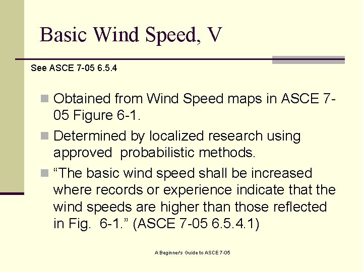 Basic Wind Speed, V See ASCE 7 -05 6. 5. 4 n Obtained from