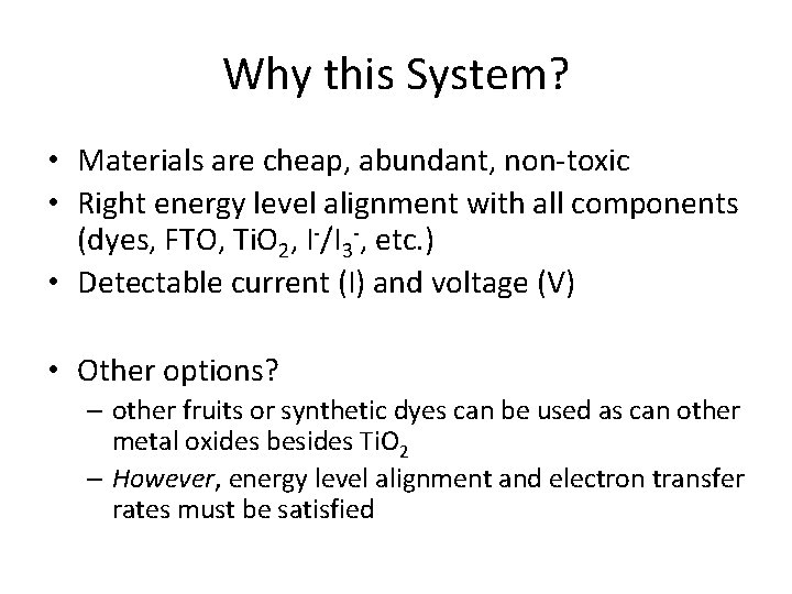 Why this System? • Materials are cheap, abundant, non-toxic • Right energy level alignment