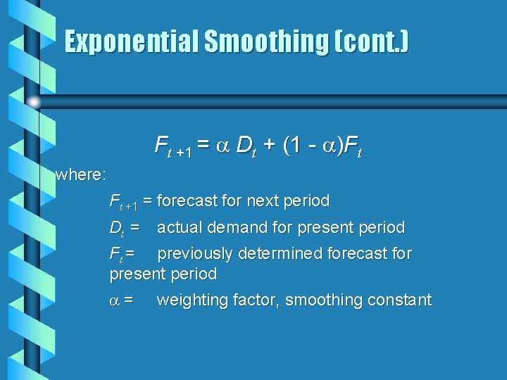 Exponential Smoothing (cont. ) Ft +1 = Dt + (1 - )Ft where: Ft