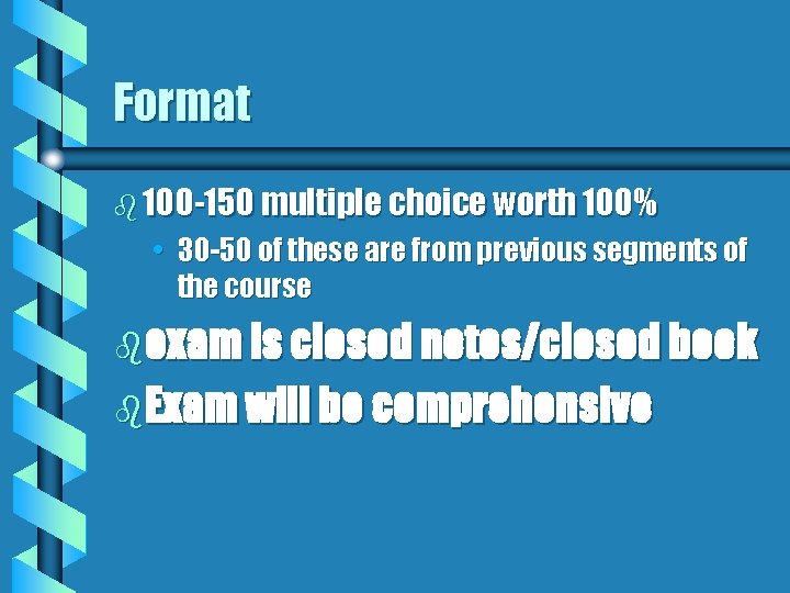 Format b 100 -150 multiple choice worth 100% • 30 -50 of these are