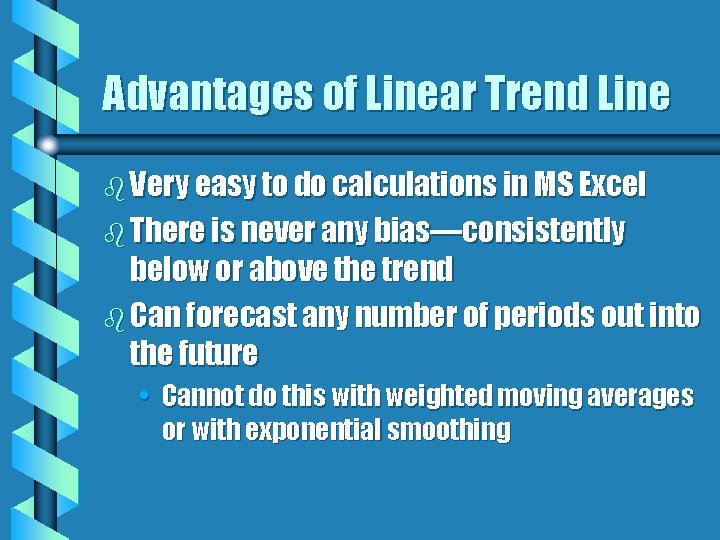 Advantages of Linear Trend Line b Very easy to do calculations in MS Excel