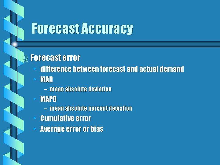 Forecast Accuracy b Forecast error • difference between forecast and actual demand • MAD