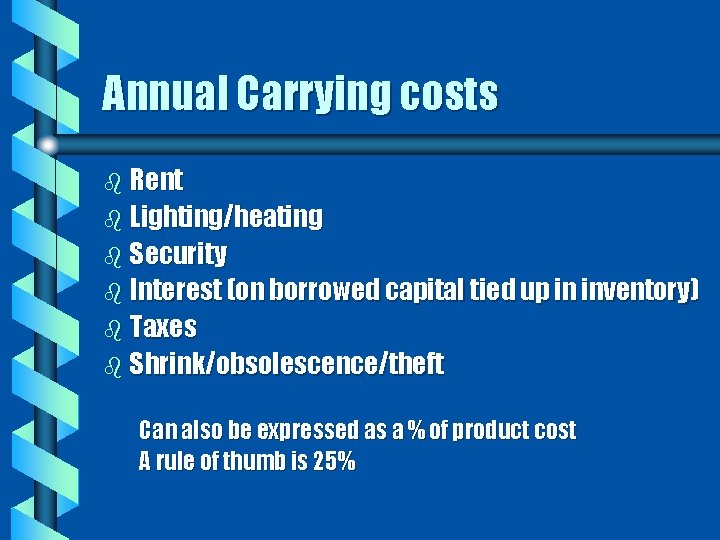 Annual Carrying costs b Rent b Lighting/heating b Security b Interest (on borrowed capital