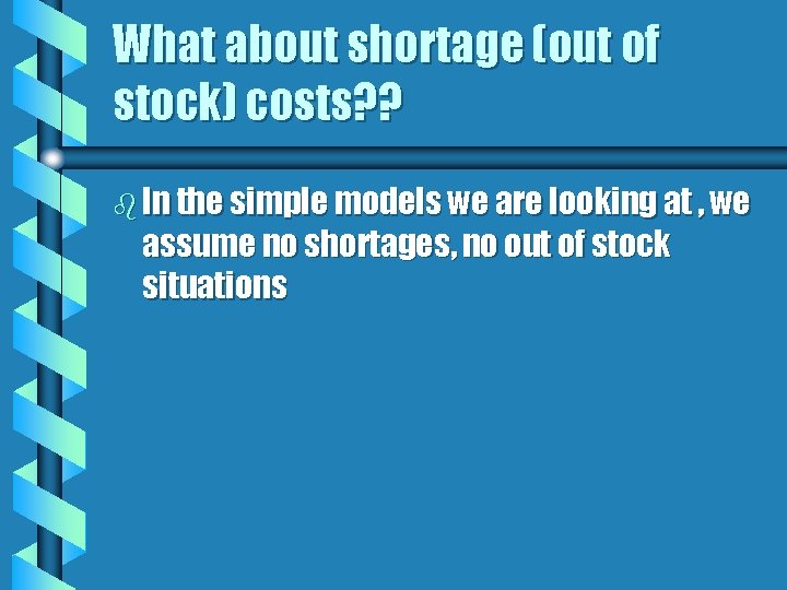 What about shortage (out of stock) costs? ? b In the simple models we