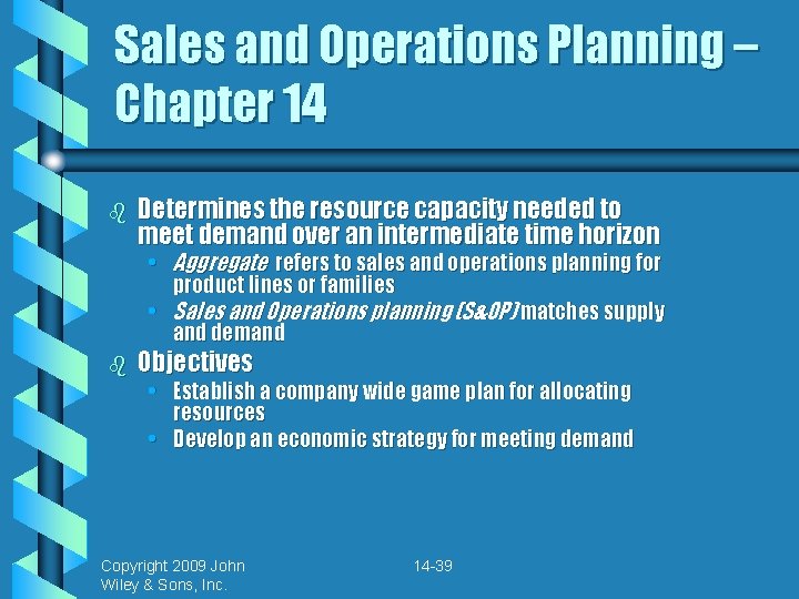 Sales and Operations Planning – Chapter 14 b Determines the resource capacity needed to