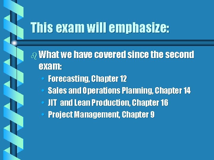 This exam will emphasize: b What we have covered since the second exam: •