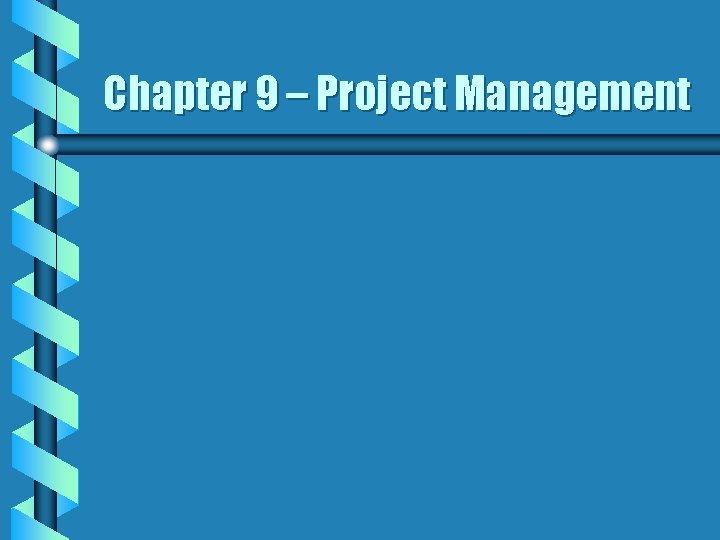 Chapter 9 – Project Management 