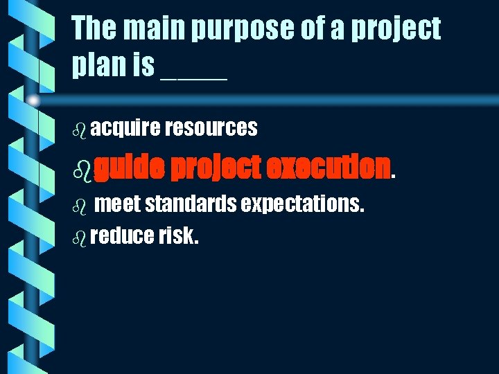 The main purpose of a project plan is ____ b acquire resources bguide project