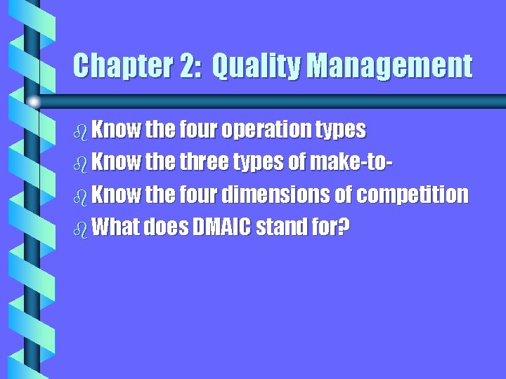 Chapter 2: Quality Management b Know the four operation types b Know the three