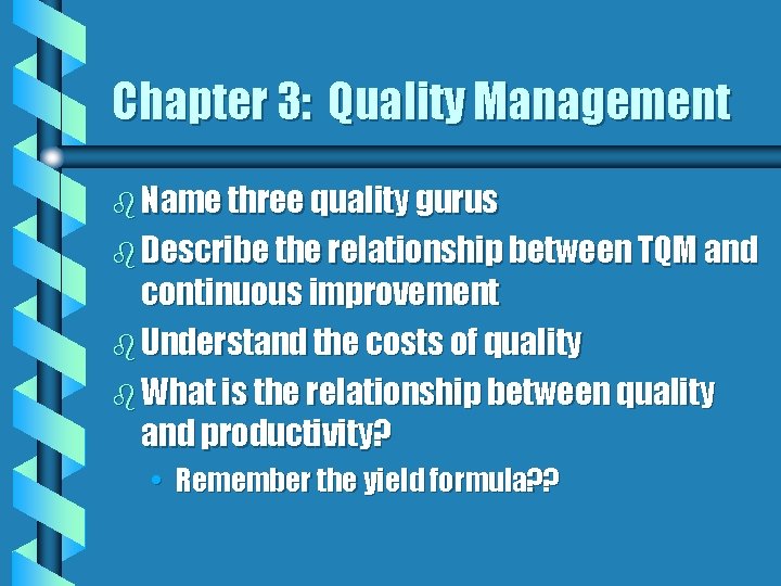 Chapter 3: Quality Management b Name three quality gurus b Describe the relationship between