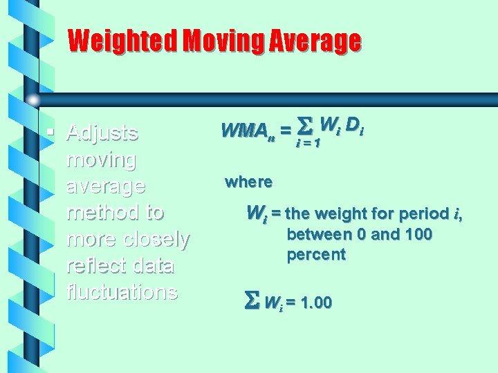 Weighted Moving Average § Adjusts moving average method to more closely reflect data fluctuations