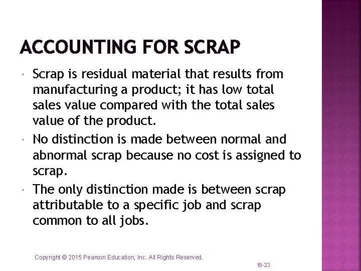 ACCOUNTING FOR SCRAP Scrap is residual material that results from manufacturing a product; it ACCOUNTING FOR SCRAP Scrap is residual material that results from manufacturing a product; it