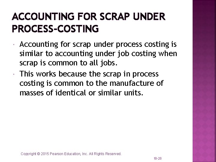 ACCOUNTING FOR SCRAP UNDER PROCESS-COSTING Accounting for scrap under process costing is similar to ACCOUNTING FOR SCRAP UNDER PROCESS-COSTING Accounting for scrap under process costing is similar to