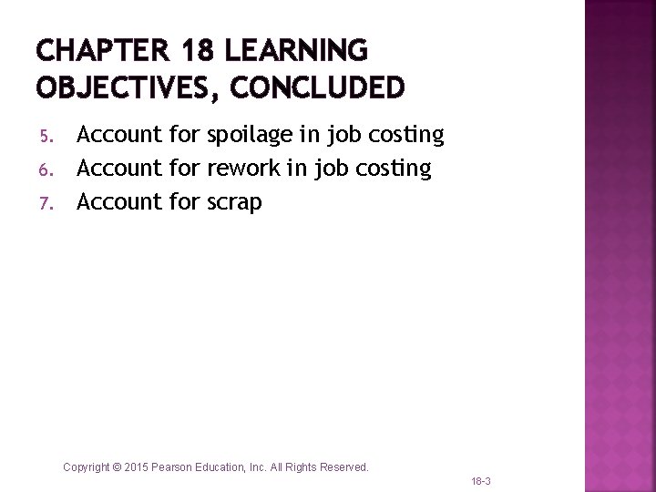 CHAPTER 18 LEARNING OBJECTIVES, CONCLUDED 5. 6. 7. Account for spoilage in job costing CHAPTER 18 LEARNING OBJECTIVES, CONCLUDED 5. 6. 7. Account for spoilage in job costing