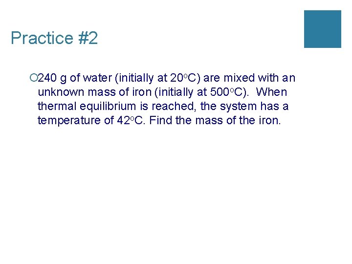 Practice #2 ¡ 240 g of water (initially at 20 o. C) are mixed