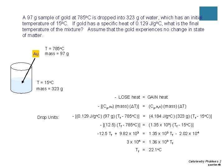 A 97 g sample of gold at 785 o. C is dropped into 323