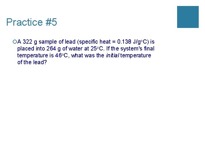 Practice #5 ¡A 322 g sample of lead (specific heat = 0. 138 J/go.