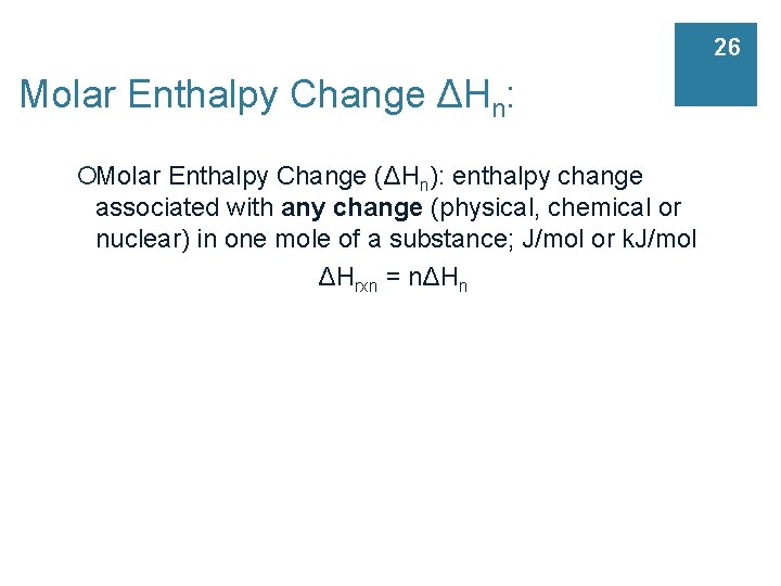 26 Molar Enthalpy Change ΔHn: ¡Molar Enthalpy Change (ΔHn): enthalpy change associated with any