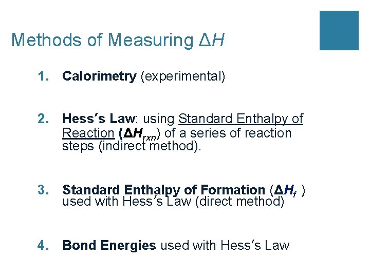 Methods of Measuring ΔH 1. Calorimetry (experimental) 2. Hess’s Law: using Standard Enthalpy of