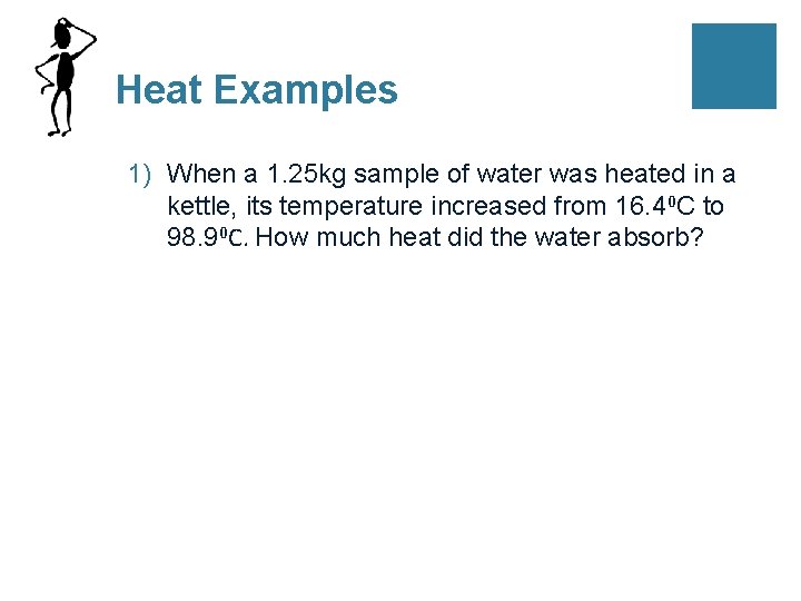 Heat Examples 1) When a 1. 25 kg sample of water was heated in