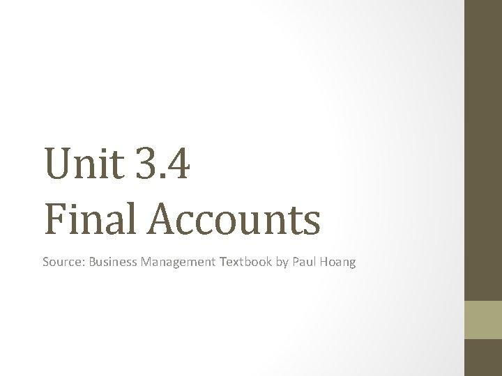 Unit 3. 4 Final Accounts Source: Business Management Textbook by Paul Hoang 