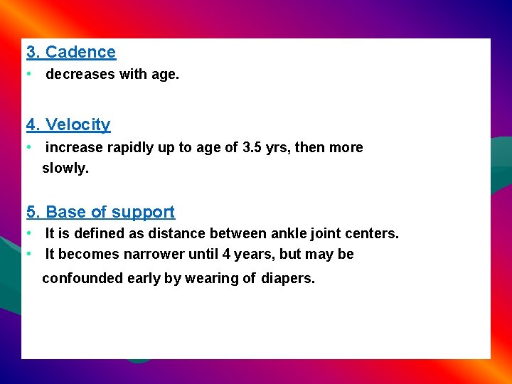 3. Cadence • decreases with age. 4. Velocity • increase rapidly up to age