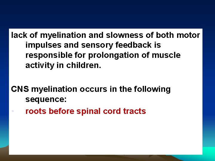 lack of myelination and slowness of both motor impulses and sensory feedback is responsible