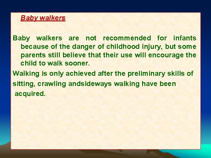  • Baby walkers are not recommended for infants because of the danger of