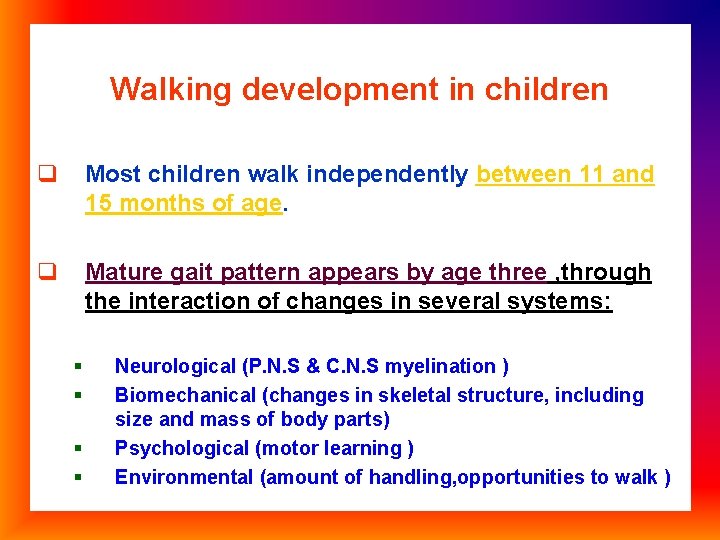 Walking development in children q Most children walk independently between 11 and 15 months