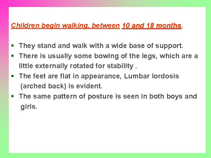 Children begin walking, between 10 and 18 months § They stand walk with a