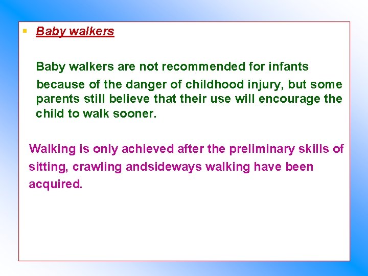 § Baby walkers are not recommended for infants because of the danger of childhood