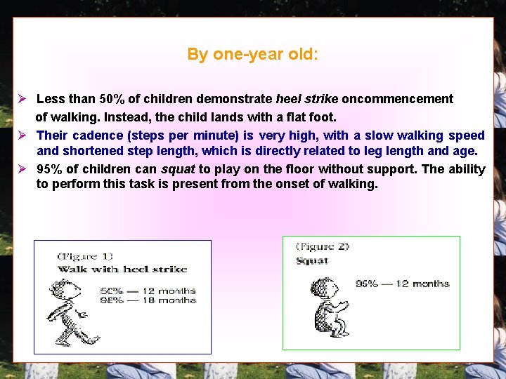 By one-year old: Ø Less than 50% of children demonstrate heel strike oncommencement of