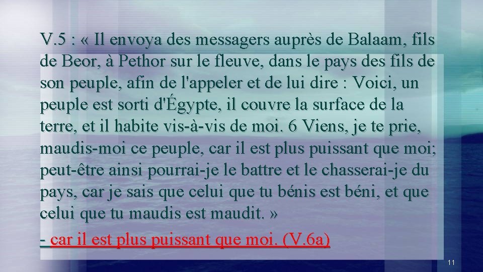 V. 5 : « Il envoya des messagers auprès de Balaam, fils de Beor,