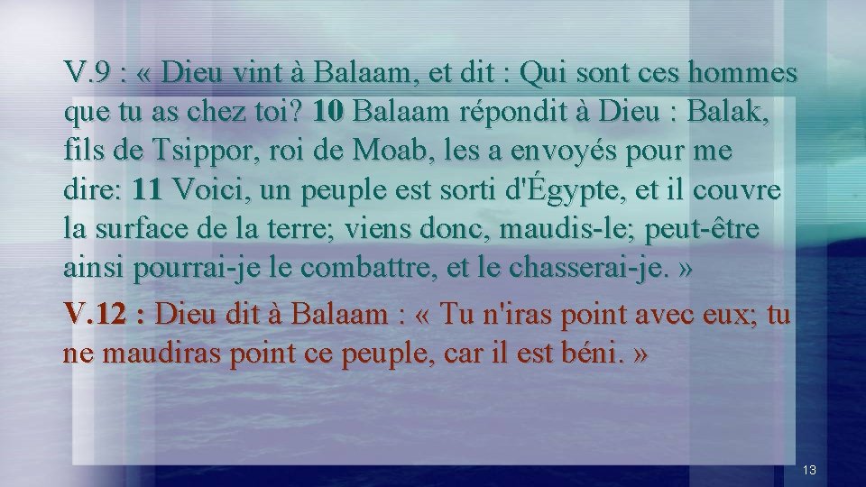 V. 9 : « Dieu vint à Balaam, et dit : Qui sont ces