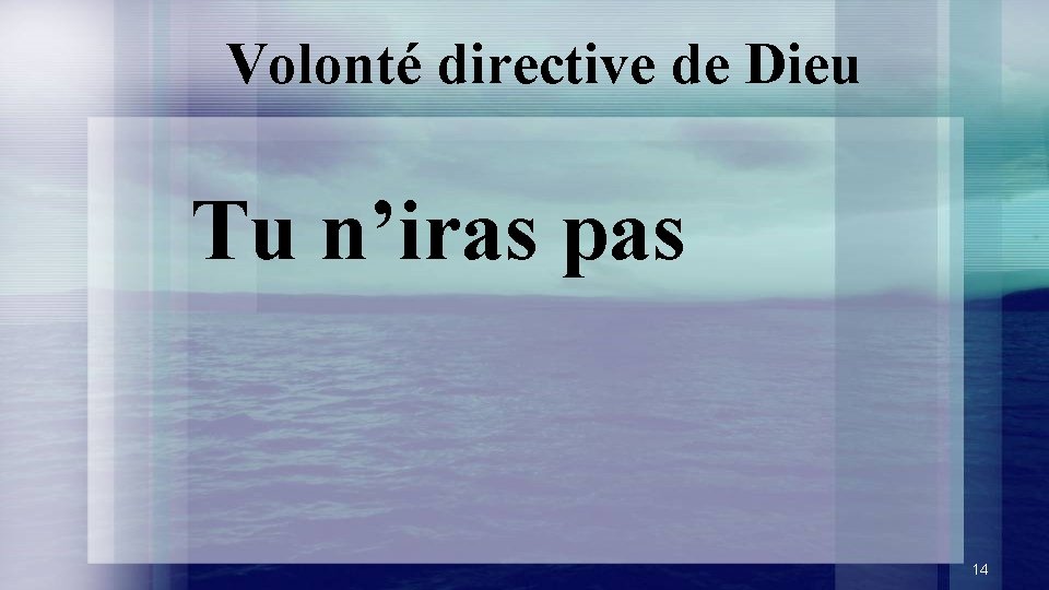 Volonté directive de Dieu Tu n’iras pas 14 