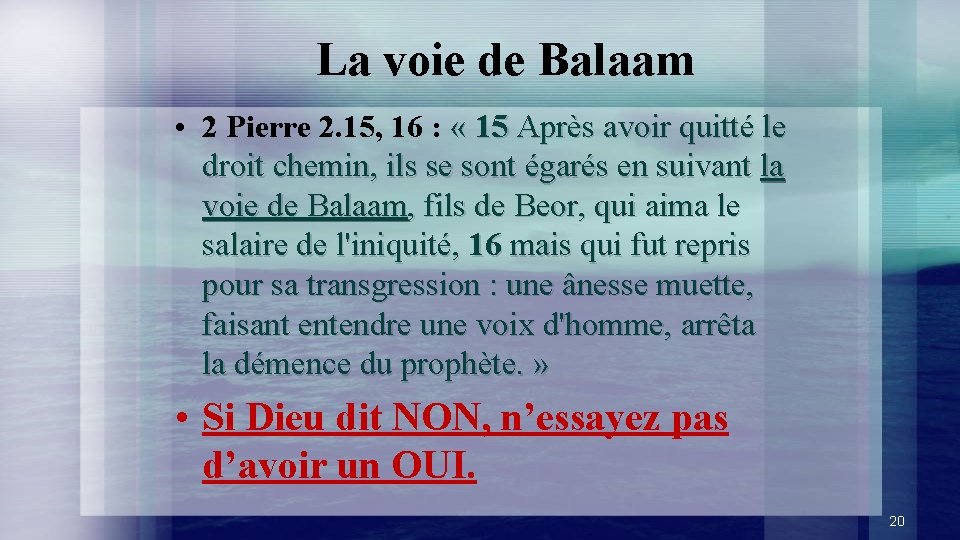 La voie de Balaam • 2 Pierre 2. 15, 16 : « 15 Après