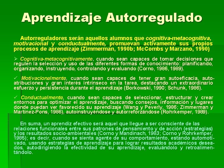 Aprendizaje Autorreguladores serán aquellos alumnos que cognitiva-metacognitiva, motivacional y conductualmente, promuevan activamente sus propios