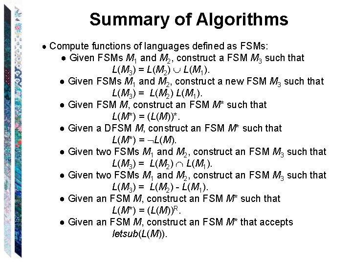 Summary of Algorithms ● Compute functions of languages defined as FSMs: ● Given FSMs