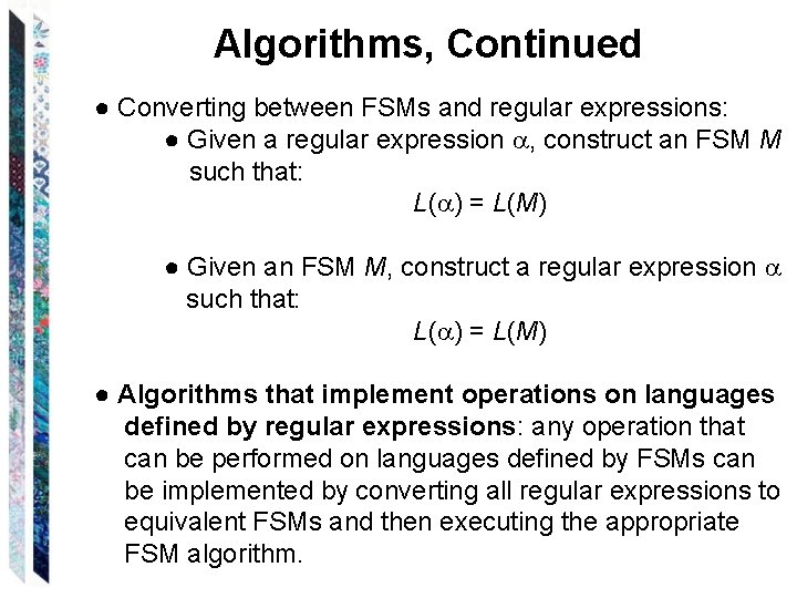 Algorithms, Continued ● Converting between FSMs and regular expressions: ● Given a regular expression