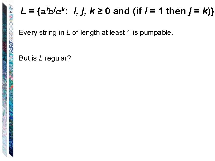L = {aibjck: i, j, k ≥ 0 and (if i = 1 then