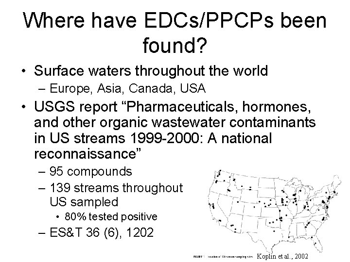 Where have EDCs/PPCPs been found? • Surface waters throughout the world – Europe, Asia,