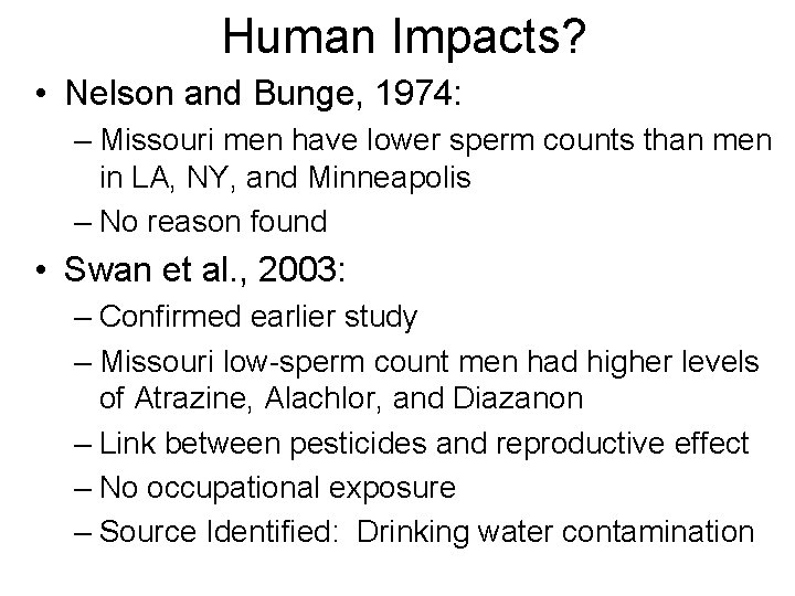 Human Impacts? • Nelson and Bunge, 1974: – Missouri men have lower sperm counts