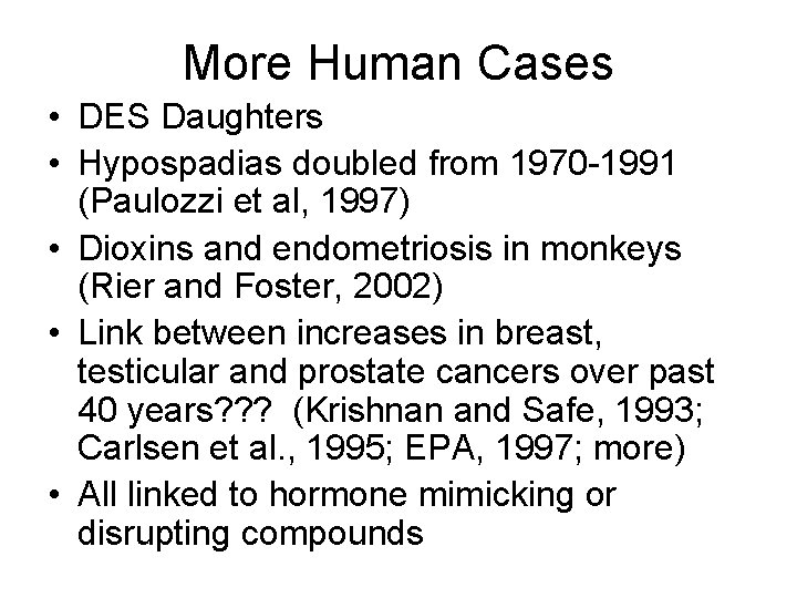 More Human Cases • DES Daughters • Hypospadias doubled from 1970 -1991 (Paulozzi et